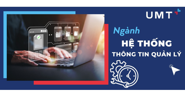 Ngành Hệ Thống Thông Tin Quản Lý Là Gì? Tổ Hợp Môn Xét Tuyển? Học